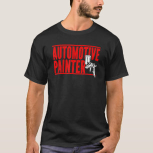 Automotive Painter Paint Spray Machine Automotive  T-Shirt