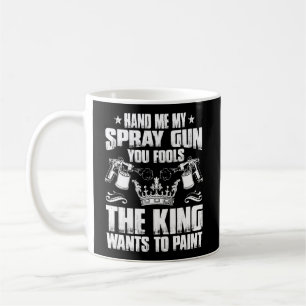 Automotive Painter The King Wants To Paint Car Pai Coffee Mug