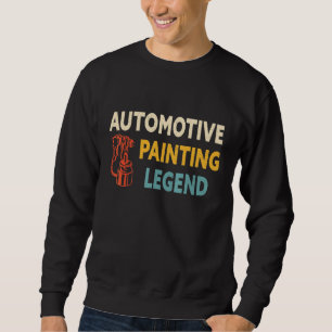 Automotive Painting Legend Automotive Painter Car Sweatshirt