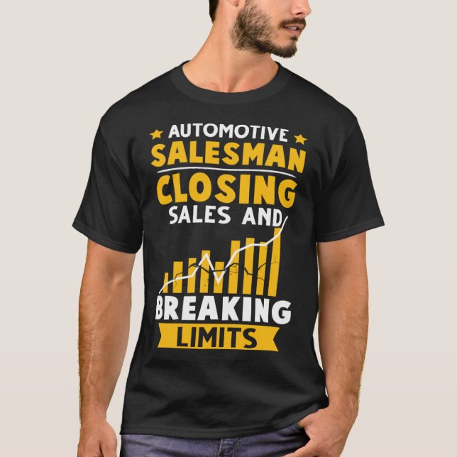 Automotive Salesman Closing Sales And Breaking Lim T-Shirt (Front)