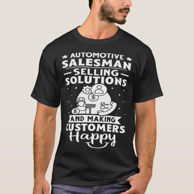 Automotive Salesman Solutions Making Customers Hap T-Shirt (Front)