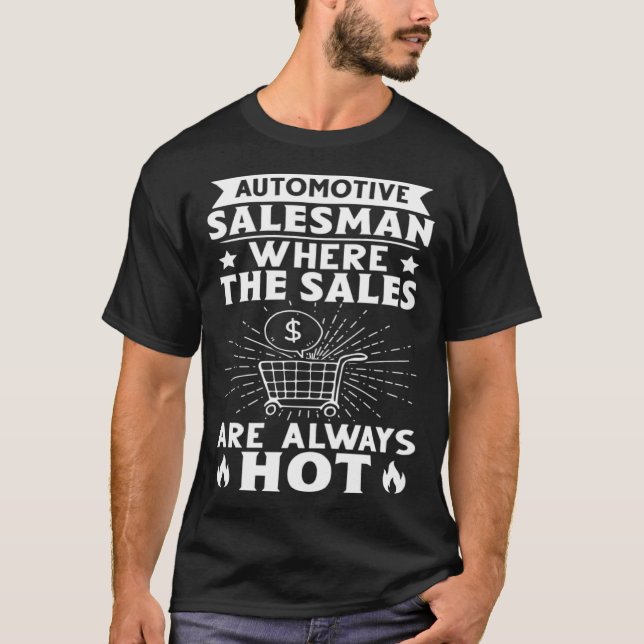 Automotive Salesman Where The Sales Are Always Hot T-Shirt (Front)