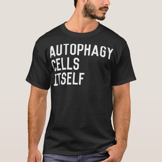 AUTOPHAGY CELLS ITSELF Fasting Exercise Nutrition  T-Shirt (Front)