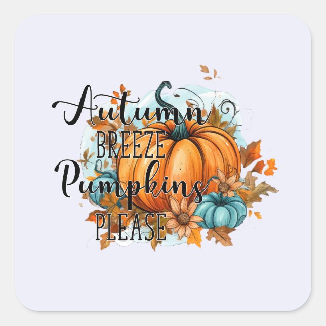 Autumn Breeze, Pumpkins Please – Cosy Fall Vibes Square Sticker (Front)