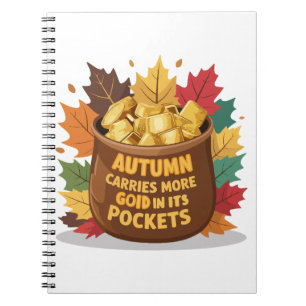 "Autumn carries more gold in its pockets" Notebook