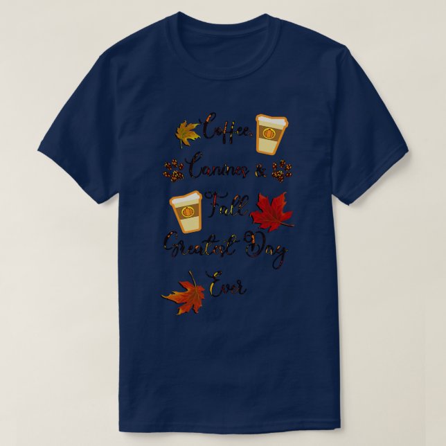 Autumn Coffee Canines Fall Greatest Day Ever T-Shirt (Design Front)