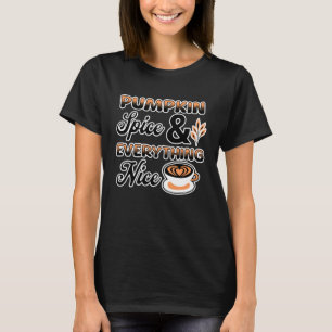 Autumn Colours   Pumpkin Spice and Everything Nice T-Shirt