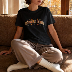Autumn Feels Like Home Fall T-Shirt