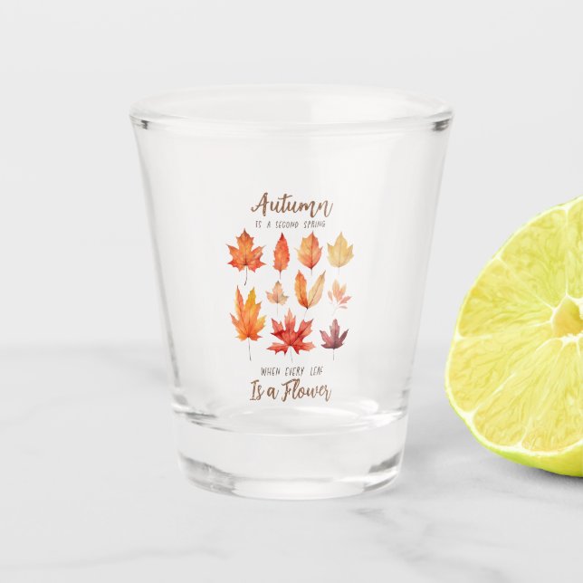 Autumn is a Second Spring – Fall Leaves Shot Glass (Front)