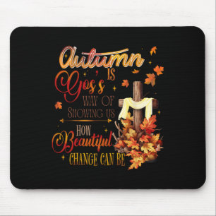 Autumn Is Gods Way Of Showing Us How Beautiful Cha Mouse Pad