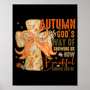 Autumn Is Gods Way Of Showing Us How Beautiful Cha Poster