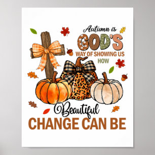 Autumn Is Gods Way Of Showing Us How Beautiful Cha Poster