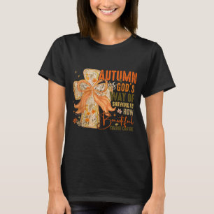 Autumn Is Gods Way Of Showing Us How Beautiful Cha T-Shirt