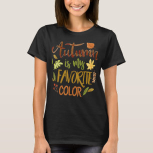 AUTUMN IS MY FAVORITE COLOR END OF SUMMER HUE FALL T-Shirt