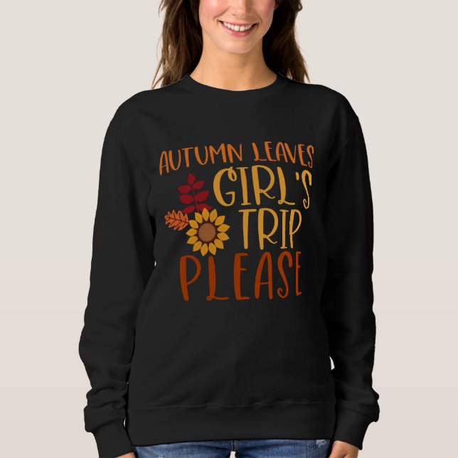 Autumn Leaves And Girl s Trip Please Fall Girl Squ Sweatshirt (Front)