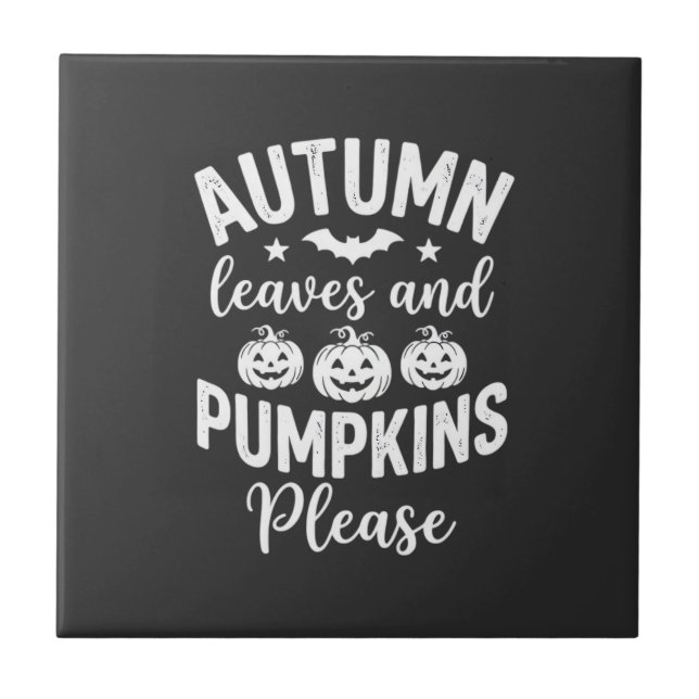 Autumn Leaves and Pumpkins Please_1 Ceramic Tile (Front)