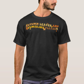 Autumn Leaves And Pumpkins Please Fall Quote  T-Shirt