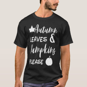 Autumn Leaves And Pumpkins Please Halloween Spice  T-Shirt