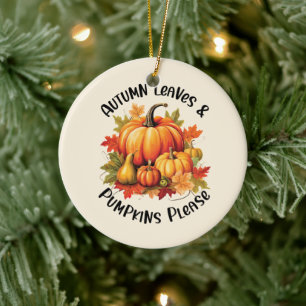 Autumn Leaves and Pumpkins Please – Whimsical Fall Ceramic Ornament