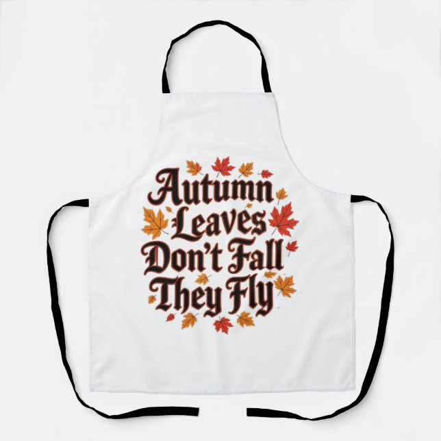 Autumn Leaves Don't Fall They Fly Apron (Front)
