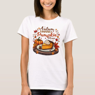 Autumn Leaves & Pumpkin Please - Fall Pie Dessert T-Shirt