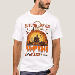 Autumn Leaves Pumpkins Please Halloween Haunted Ho T-Shirt