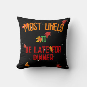 Autumn-Most Likely To Be Late For Dinner Cushion