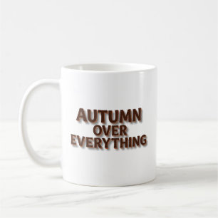 Autumn Over Everything Coffee Mug