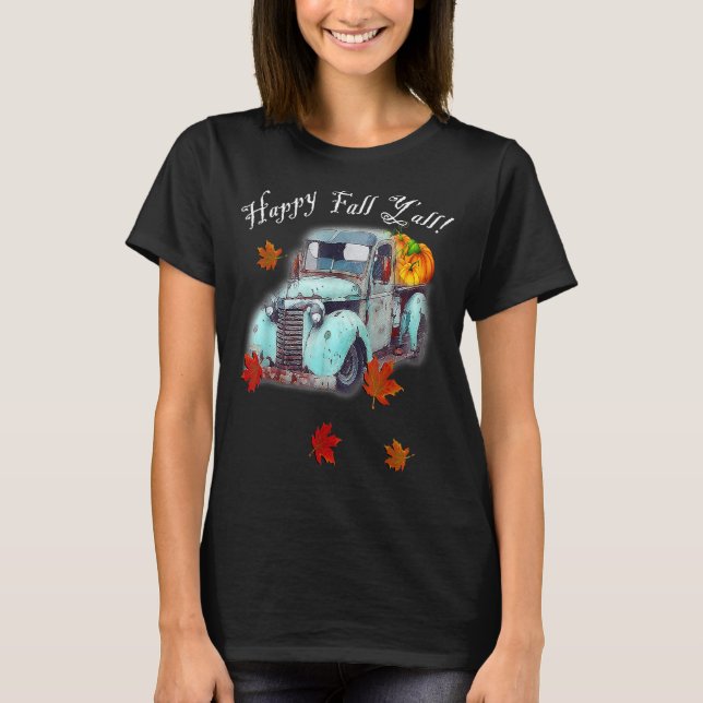 Autumn Quote Happy Fall Y'all Cute Old Truck & Pum T-Shirt (Front)