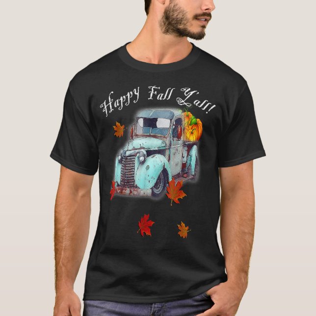 Autumn Quote Happy Fall Y'all Cute Old Truck & Pum T-Shirt (Front)
