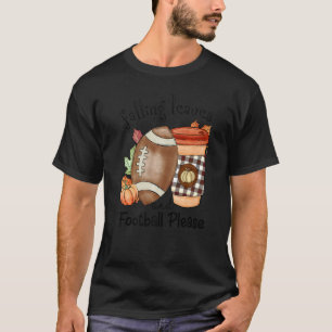 Autumn Saying Falling Leaves And Football Please F T-Shirt