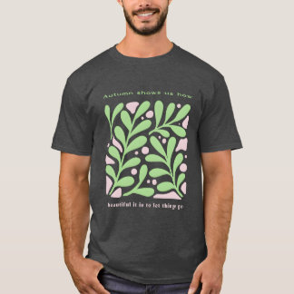autumn shows us how beautiful it is to let things  T-Shirt