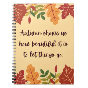 Autumn Shows Us How Beautiful Quote Notebook