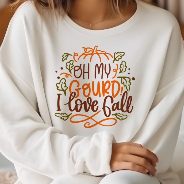 AUTUMN THEMED OH MY GOURD I LOVE FALL SWEATSHIRT (Creator Uploaded)