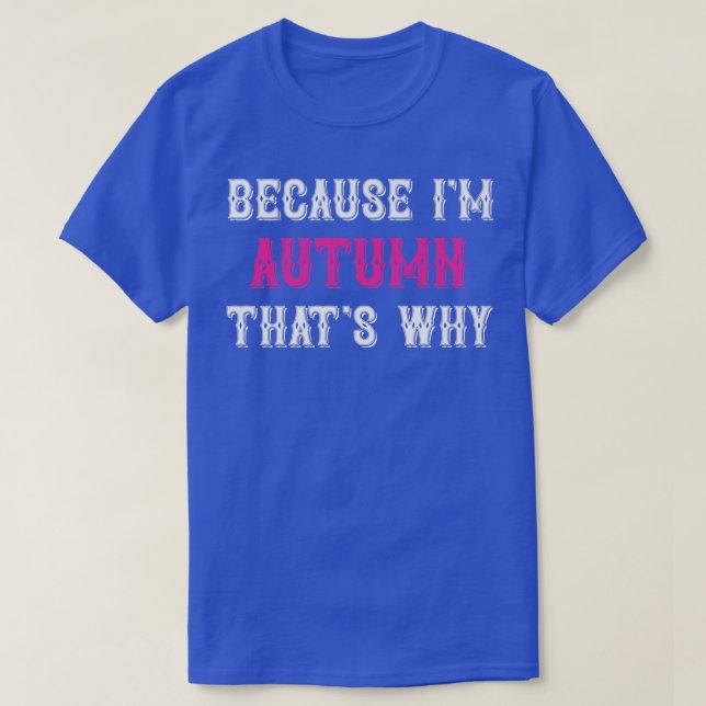 AutumnBecause Im Autumn Thats WhyPink Autumn Name T-Shirt (Design Front)