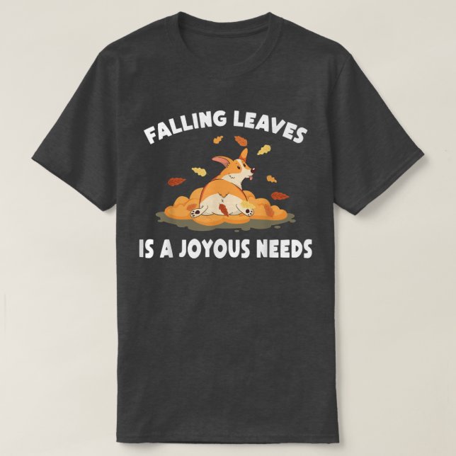 AutumnFalling Leaves Is A Joyous NeedsDogFall  T-Shirt (Design Front)