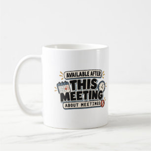 Available After This Meeting About Meetings Office Coffee Mug
