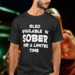 Available in SOBER for limited time funny cruise T-Shirt<br><div class="desc">This t-shirt from features a funny saying that reads "Also available in sober for a limited time." It is a great way to add some humour to your wardrobe. The shirt is made of high-quality materials and is designed to last. It is available in a variety of sizes and colours...</div>
