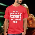Available in SOBER for limited time funny cruise T-Shirt<br><div class="desc">This t-shirt from features a funny saying that reads "Also available in sober for a limited time." It is a great way to add some humour to your wardrobe. The shirt is made of high-quality materials and is designed to last. It is available in a variety of sizes and colours...</div>
