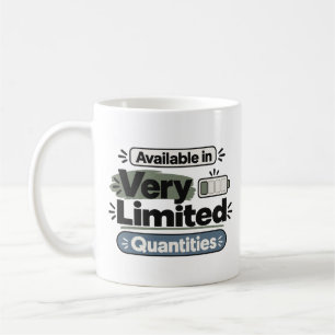 Available in Very Limited Quantities Funny Coffee Mug