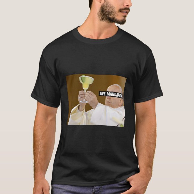Ave Margarita Pope Francis Drink Wine Salty Margar T-Shirt (Front)