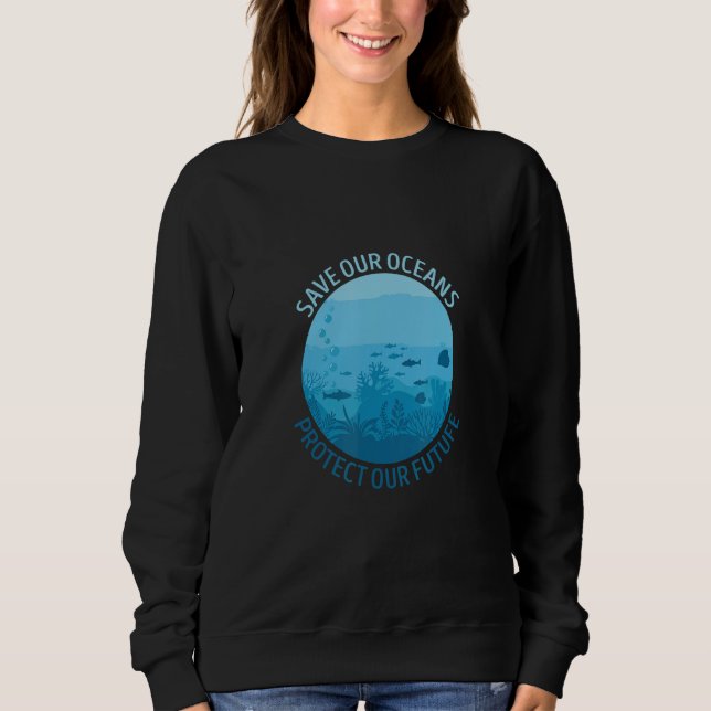 Ave Ours Oceans Protect Our Future Earth Planet Wa Sweatshirt (Front)
