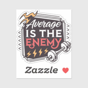 Average Is The Enemy Sticker Motivational Quote