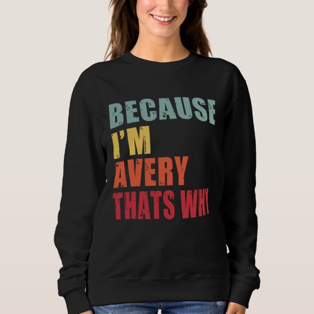 Avery I m Everyone is Talking About Avery Sweatshirt (Front)