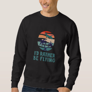 Aviation I'd Rather Be Flying Aeroplane Decor Avia Sweatshirt