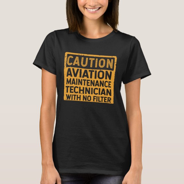 Aviation Maintenance Technician With No Filter T-Shirt (Front)