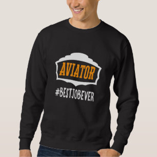 Aviator bestjobever Profession career worker work Sweatshirt