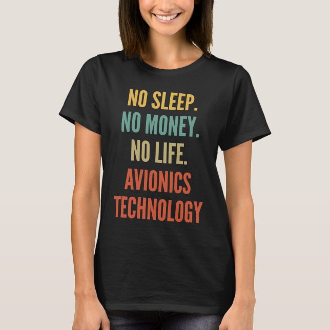 Avionics Technology Studies No Sleep No Money No L T-Shirt (Front)