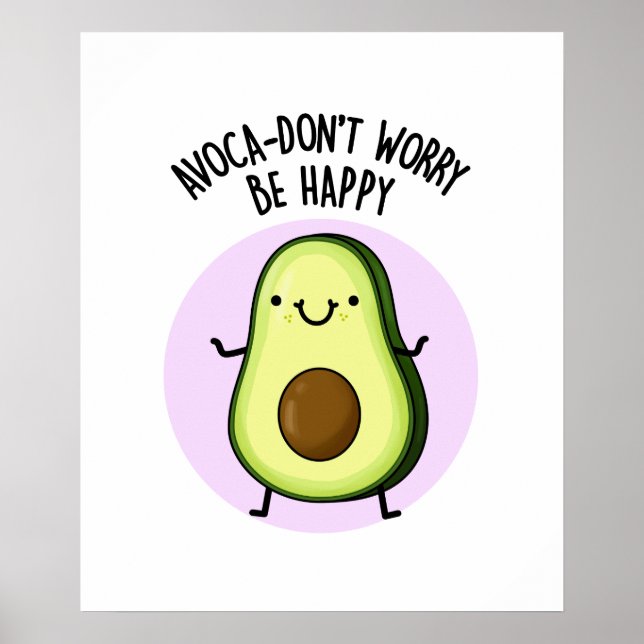 Avoca-don't Worry Be Happy Cute Avocado Pun Poster (Front)