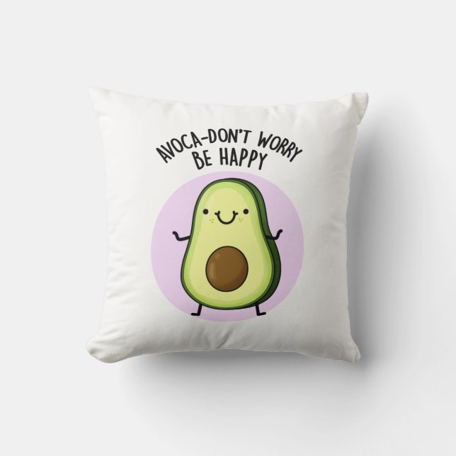 Avoca-don't Worry Be Happy Funny Avocado Pun  Cushion (Front)